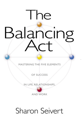 Sharon Seivert - The Balancing Act: Mastering the Five Elements of Success in Life, Relationships, and Work