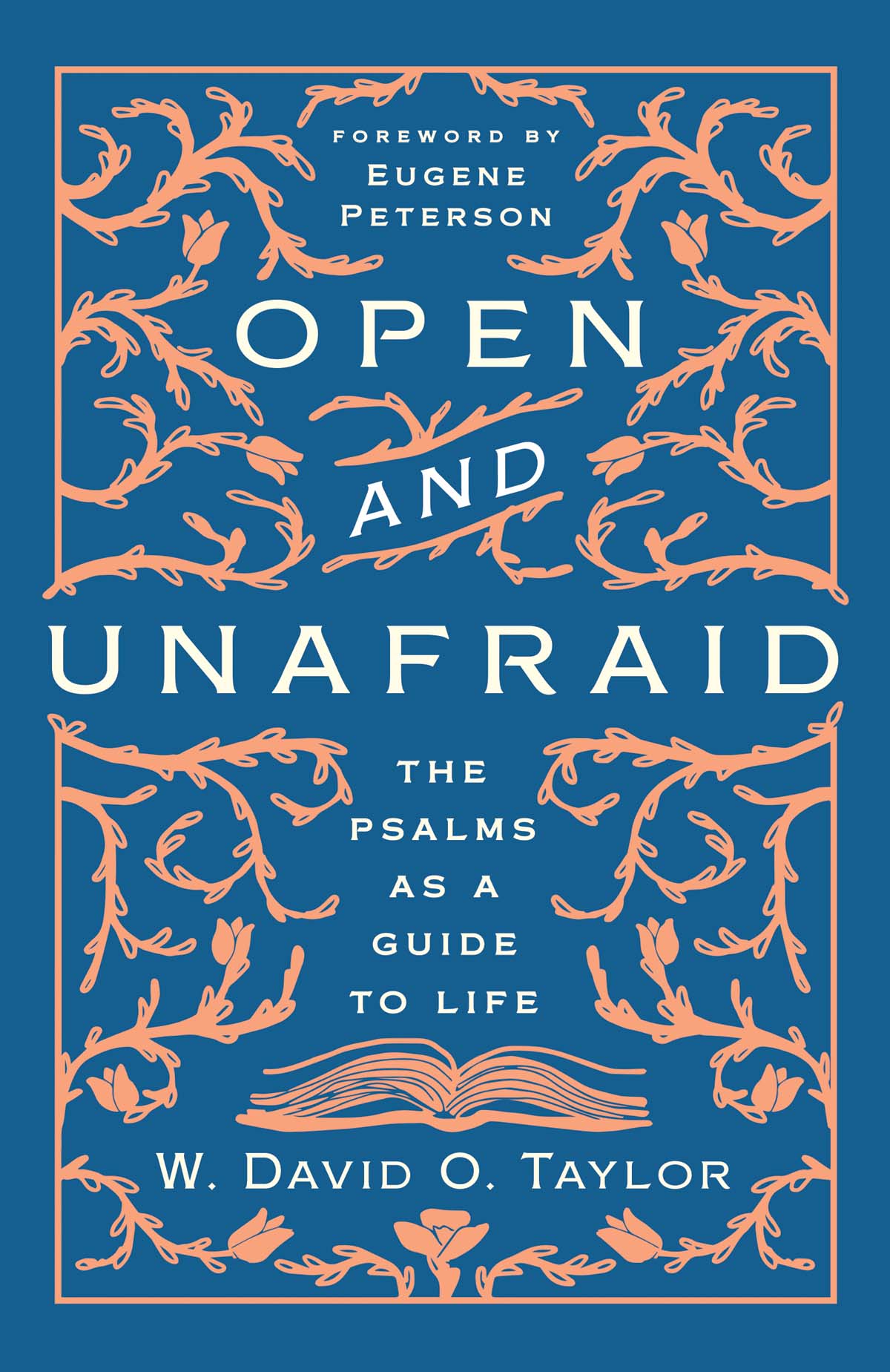 PRAISE FOR OPEN AND UNAFRAID Guided by the inimitable Eugene Peterson David - photo 1