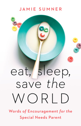 Jamie Sumner - Eat, Sleep, Save the World: Words of Encouragement for the Special Needs Parent