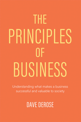 Dave DeRose - The Principles of Business: Understanding What Makes a Business Successful and Valuable to Society