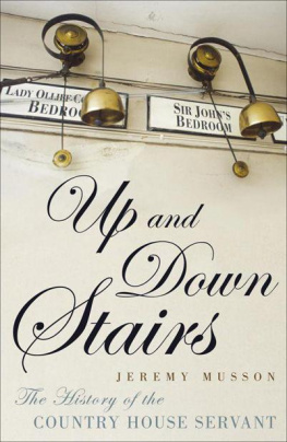 Jeremy Musson Up and Down Stairs: The History of the Country House Servant