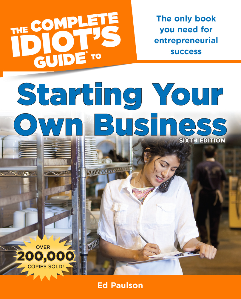 Praise for Prior Editions of The Complete Idiots Guide to Starting Your Own - photo 1