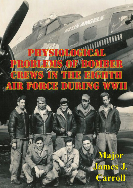 Major James J. Carroll - Physiological Problems Of Bomber Crews In The Eighth Air Force During WWII