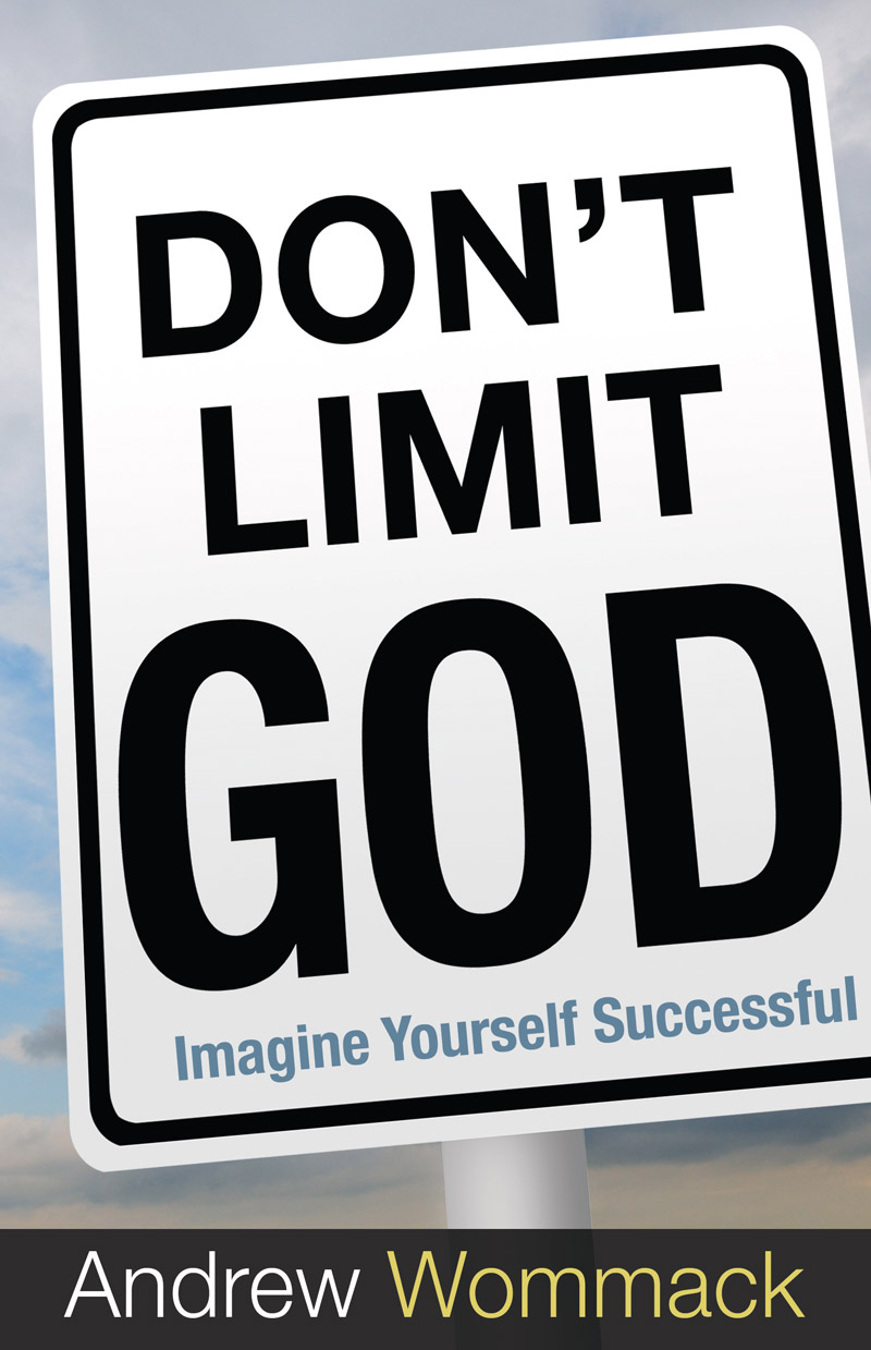 Dont Limit God Imagine Yourself Successful by Andrew Wommack Harrison House - photo 2