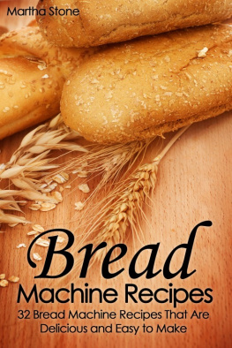 Martha Stone - Bread Machine Recipes: 32 Bread Machine Recipes That Are Delicious and Easy to Make