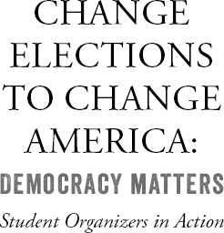 Change Elections to Change America Democracy Matters Student Organizers in - photo 2