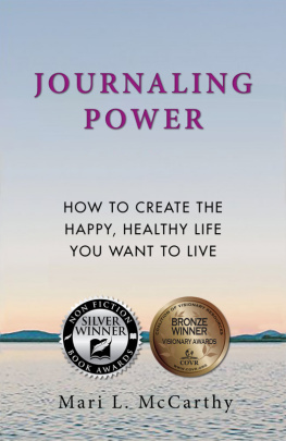 Mari L. McCarthy Journaling Power: How to Create the Happy, Healthy Life You Want to Live