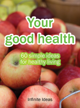 Infinite Ideas - Your Good Health: 60 Simple Ideas for Healthy Living