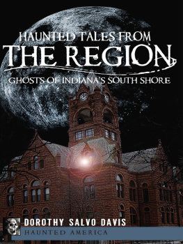 Dorothy Salvo Davis - Haunted Tales from The Region: Ghosts of Indianas South Shore