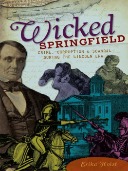 Erika Holst - Wicked Springfield: Crime, Corruption & Scandal During the Lincoln Era
