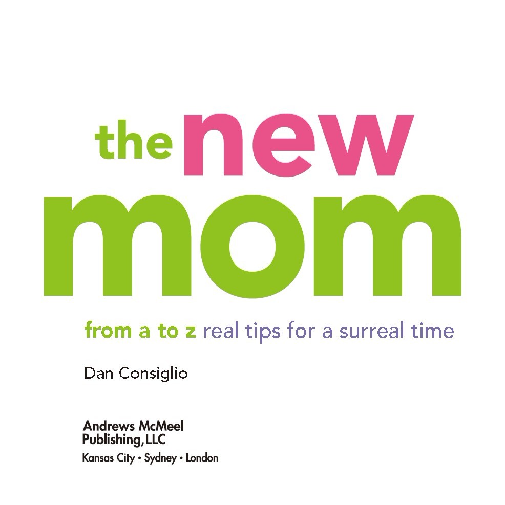 the new mom from a to z copyright 2012 by Dan Consiglio All rights reserved - photo 2