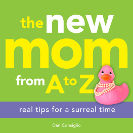 Dan Consiglio - The New Mom from A to Z: Real Tips for a Surreal Time