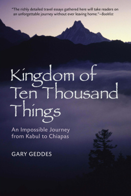 Gary Geddes - Kingdom of Ten Thousand Things: An Impossible Journey from Kabul to Chiapas