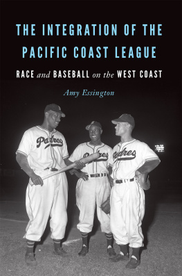 Amy Essington - The Integration of the Pacific Coast League: Race and Baseball on the West Coast