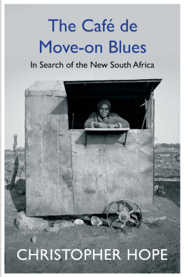 Christopher Hope The Cafe de Move-on Blues: In Search of the New South Africa