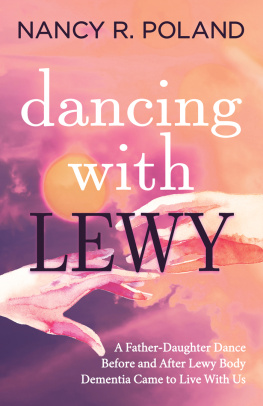 Nancy R. Poland - Dancing with Lewy: A Father-Daughter Dance, Before and After Lewy Body Dementia Came to Live With Us