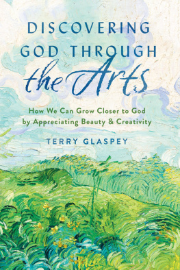 Terry Glaspey - Discovering God Through the Arts: How We Can Grow Closer to God by Appreciating Beauty & Creativity