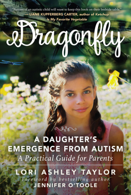 Lori Ashley Taylor Dragonfly: A Daughters Emergence from Autism: A Practical Guide for Parents