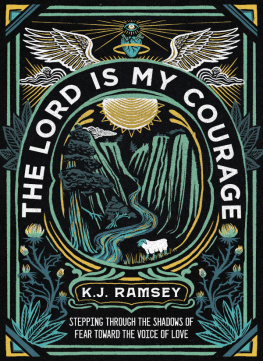 K.J. Ramsey The Lord Is My Courage: Stepping Through the Shadows of Fear Toward the Voice of Love