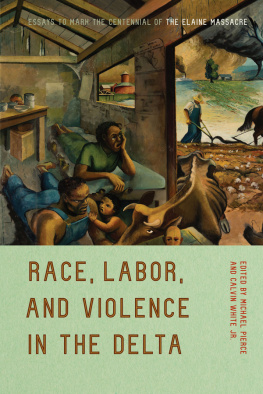 Michael Pierce - Race, Labor, and Violence in the Delta: Essays to Mark the Centennial of the Elaine Massacre