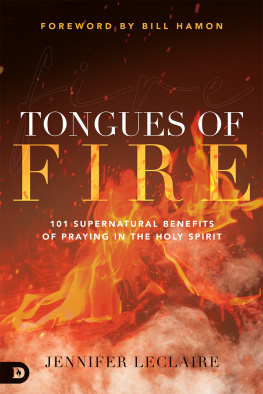 Jennifer LeClaire Tongues of Fire: 101 Supernatural Benefits of Praying in the Holy Spirit