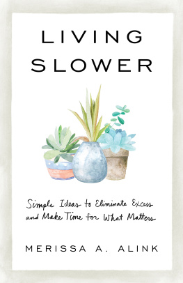 Merissa A. Alink - Living Slower: Simple Ideas to Eliminate Excess and Make Time for What Matters