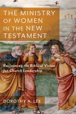 Dorothy A. Lee - The Ministry of Women in the New Testament: Reclaiming the Biblical Vision for Church Leadership