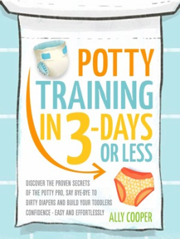 Ally Cooper Potty Training In 3 Days Or Less: : Discover The Proven Secrets of The Potty Pro, Say Bye-Bye To Dirty Diapers And Build Your Toddlers Confidence EASY... AND EFFORTLESSLY