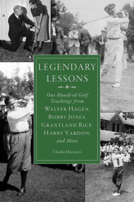 Claudia Mazzucco - Legendary Lessons: More Than One Hundred Golf Teachings from Walter Hagen, Bobby Jones, Grantland Rice, Harry Vardon, and More