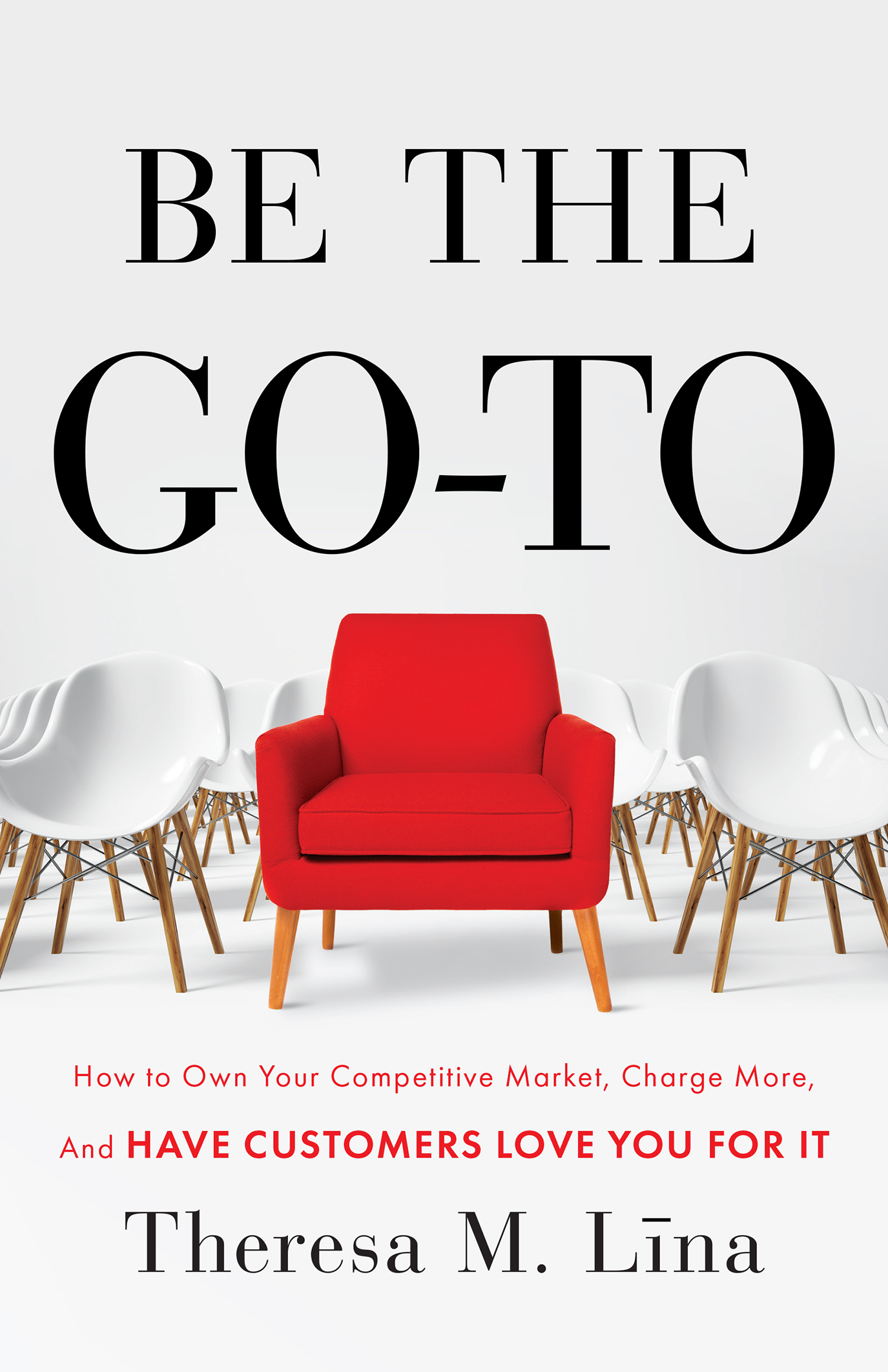 Be The Go-To How to Own Your Competitive Market Charge More and Have - photo 1