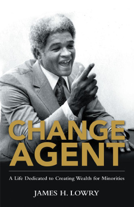 James H. Lowry - Change Agent: A Life Dedicated to Creating Wealth for Minorities