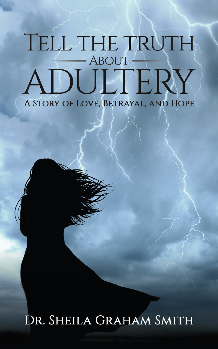 Tell the Truth About Adultery A Story of Love Betrayal and Hope Dr Sheila - photo 1