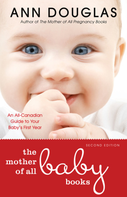 Ann Douglas - The Mother of All Baby Books: An All-Canadian Guide to Your Babys First Year