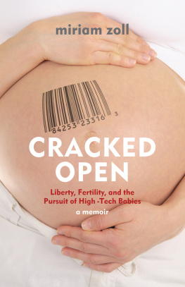 Miriam Zoll - Cracked Open: Liberty, Fertility and the Pursuit of High Tech Babies