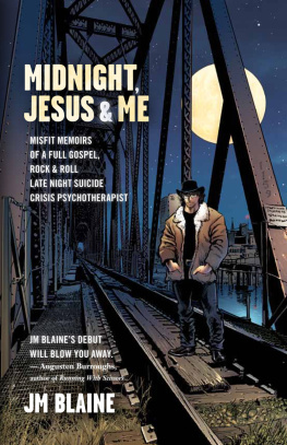 J. M. Blaine Midnight, Jesus & Me: Misfit Memoirs of a Full Gospel, Rock & Roll Late Night Suicide Crisis Psychotherapist