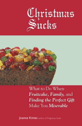 Joanne Kimes Christmas Sucks: What to Do When Fruitcake, Family, and Finding the Perfect Gift Make You Miserable