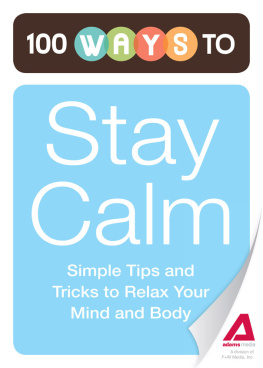 Editors of Adams Media - 100 Ways to Stay Calm: Simple Tips and Tricks to Relax Your Mind and Body