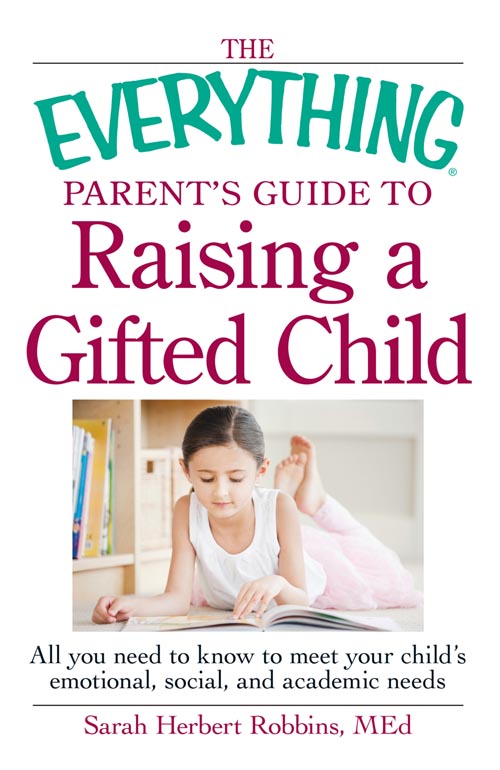 The Everything Parents Guide to Raising a Gifted Child All You Need to Know to Meet Your ChildS Emotional Social and Academic Needs - image 1