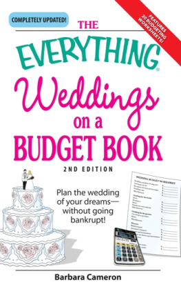 Barbara Cameron The Everything Weddings on a Budget Book: Plan the wedding of your dreams--without going bankrupt!