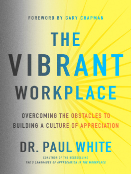 Dr. Paul White - The Vibrant Workplace: Overcoming the Obstacles to Building a Culture of Appreciation