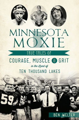 Ben Welter - Minnesota Moxie: True Tales of Courage, Muscle & Grit in the Land of Ten Thousand Lakes