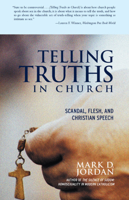 Mark D. Jordan - Telling Truths in Church: Scandal, Flesh, and Christian Speech