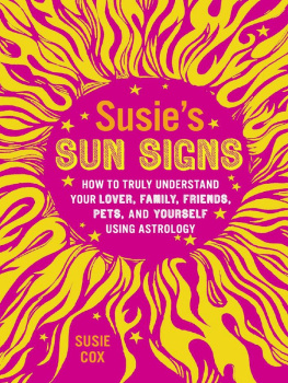 Susie Cox - Susies Sun Signs: How to Truly Understand Your Lover, Family, Friends, Pets, and Yourself Using Astrology
