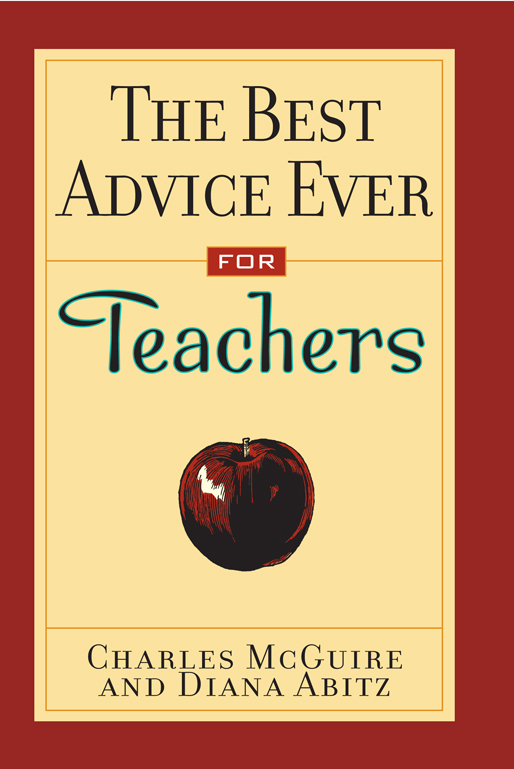 The Best Advice Ever for Teachers copyright 2001 by Charles McGuire All rights - photo 1