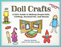 Laurie Carlson - Doll Crafts: A Kids Guide to Making Simple Dolls, Clothing, Accessories, and Houses