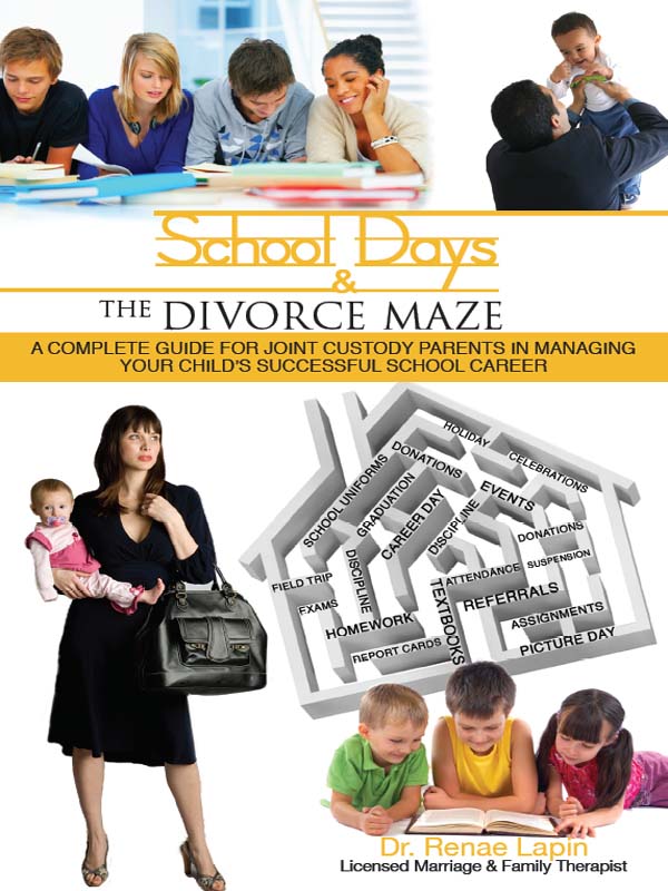 School Days and the Divorce Maze A Complete Guyide for Joint Custody Parents in Managing Your Childs Successful School Career - image 1