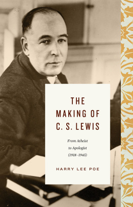 Harry Lee Poe - The Making of C. S. Lewis (1918-1945): From Atheist to Apologist