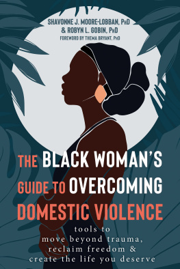 Shavonne J. Moore-Lobban The Black Womans Guide to Overcoming Domestic Violence: Tools to Move Beyond Trauma, Reclaim Freedom, and Create the Life You Deserve