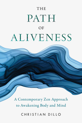 Christian Dillo The Path of Aliveness: A Contemporary Zen Approach to Awakening Body and Mind