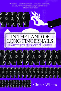 Charles Wilkins - In the Land of Long Fingernails: A Gravedigger in the Age of Aquarius